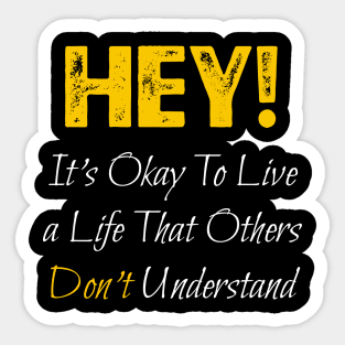 It's Okay To Live a Life That Others Don't Understand Sticker